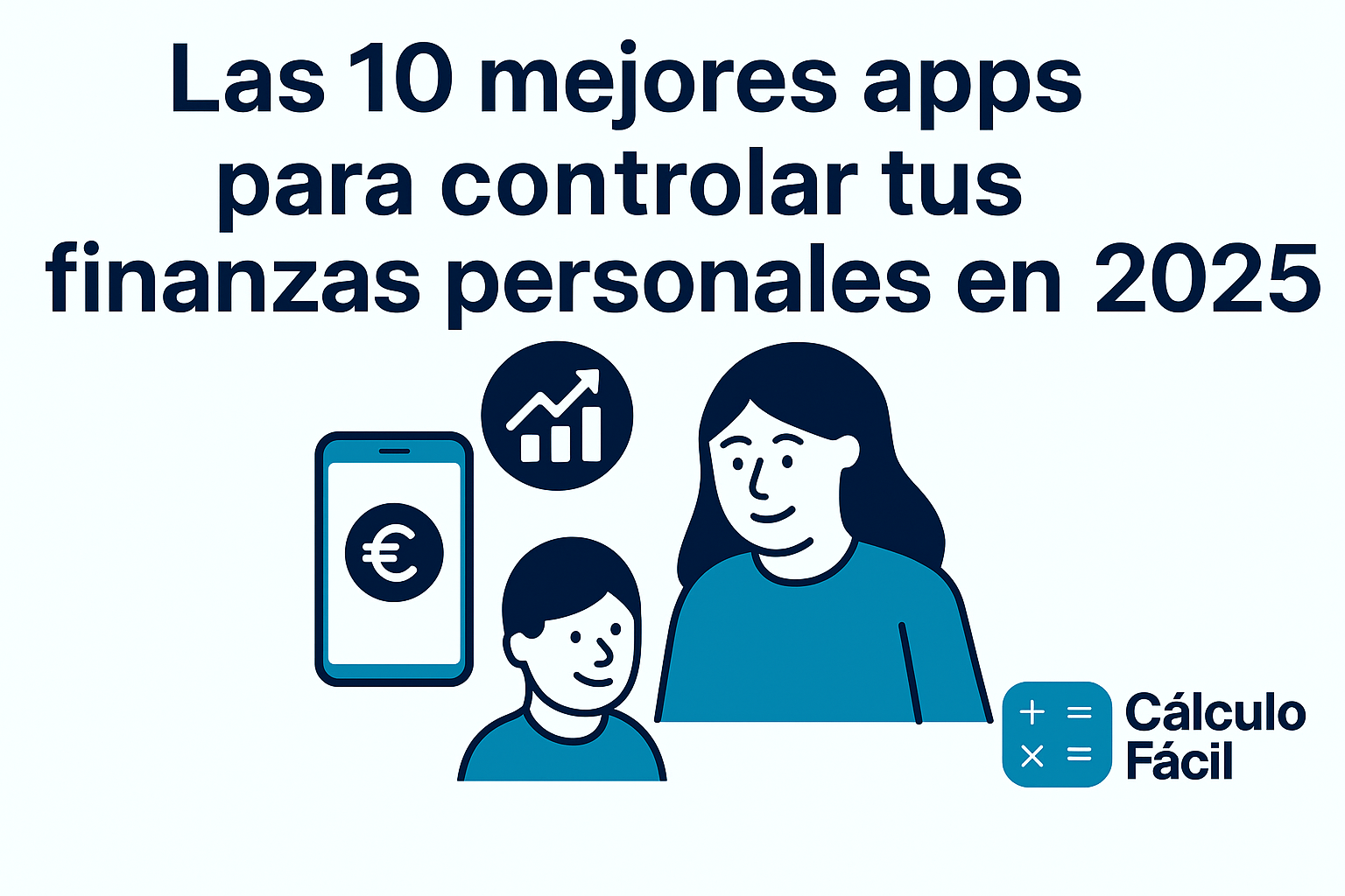 Ilustración digital en estilo flat con el título “Las 10 mejores apps para controlar tus finanzas personales en 2025”, acompañada de iconos de smartphone, gráficos financieros y el logo de Cálculo Fácil.