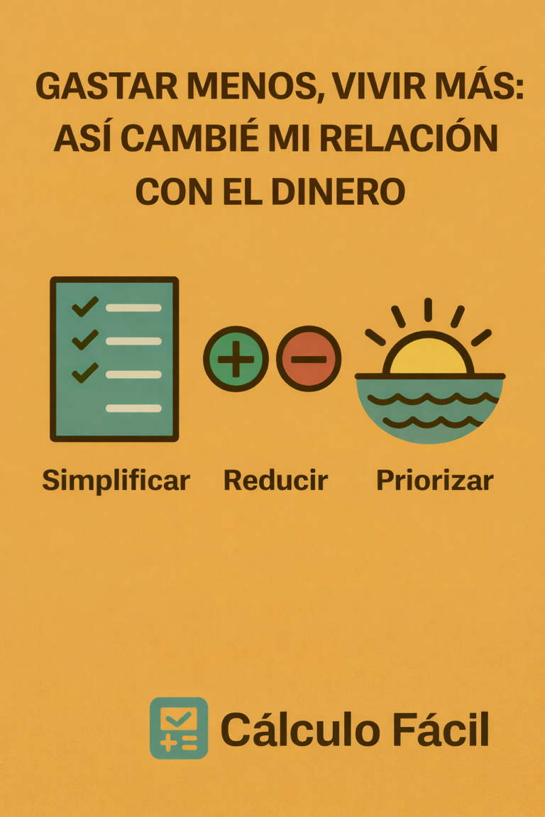 Infografía en estilo plano sobre minimalismo financiero, con el título “Gastar menos, vivir más: así cambié mi relación con el dinero” y tres iconos representando simplificar, reducir y priorizar, acompañados del logotipo de Cálculo Fácil.